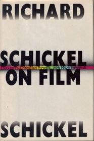 Schickel on Film: Encounters-Critical and Personal-With Movie Immortals