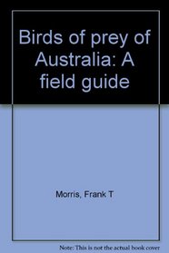 Birds of prey of Australia: A field guide