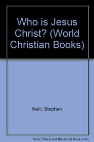 Who is Jesus Christ? (World Christian Books)