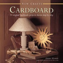 New Crafts: Cardboard: 25 original handmade projects shown step by step