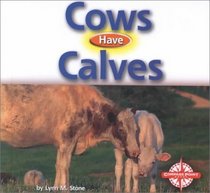 Cows Have Calves (Animals and Their Young)