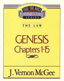 The Law: Genesis Chapters 1 - 15 (Thru the Bible Commentary, Vol 1)