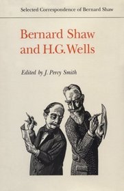 Selected Correspondence of Bernard Shaw: Bernard Shaw and H.G. Wells