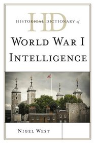 Historical Dictionary of World War I Intelligence (Historical Dictionaries of Intelligence and CounterIntelligence)