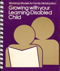 Growing With Your Learning-Disabled Child (Workshop Models for Family Life Education)