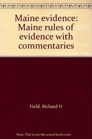 Maine evidence: Maine rules of evidence with commentaries