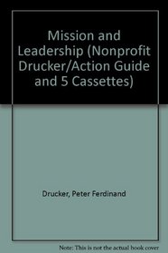 The Nonprofit Drucker: Volume 1 : Mission and Leadership (Action Guide and 5 Cassettes)