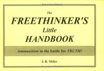 THE FREETHINKER'S LITTLE HANDBOOK...Ammunition In The Battle For Truth.