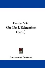 Emile V4: Ou De L'Education (1765) (French Edition)