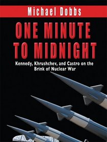 One Minute to Midnight: Kennedy, Krushchev, and Castro on the Brink of Nuclear War (Thorndike Press Large Print Nonfiction Series)
