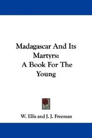 Madagascar And Its Martyrs: A Book For The Young