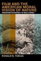 Film and the American Moral Vision of Nature: Theodore Roosevelt to Walt Disney
