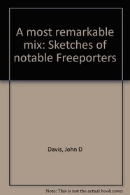 A most remarkable mix: Sketches of notable Freeporters