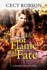 Of Flame and Fate: A Weird Girls Novel (Weird Girls Flame) (Volume 2)