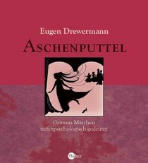 Aschenputtel. Grimms Mrchen tiefenpsychologisch gedeutet.