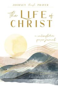 The Life of Christ (I): A Contemplative Prayer Journal (Journey through Prayer)