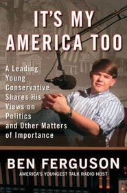 It's My America Too : A Leading Young Conservative Shares His Views on Politics and Other Matters of Importance