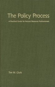 The Policy Process : A Practical Guide for Natural Resources Professionals