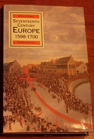 Seventeenth Century Europe: State Conflict and the Social Order in Europe 1598-1700 (History of Europe)