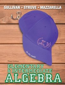 Elementary & Intermediate Algebra (3rd Edition) (The Sullivan/Struve/Mazzarella Algebra Series)