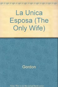 La Unica Esposa (The Only Wife)