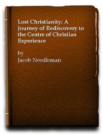 Lost Christianity: A Journey of Rediscovery to the Center of the Christian Experience