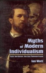Myths of Modern Individualism : Faust, Don Quixote, Don Juan, Robinson Crusoe (Canto S.)