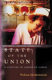 State of the Union: A Century of American Labor (New in Paper) (Politics and Society in Twentieth Century America)