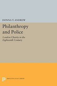 Philanthropy and Police: London Charity in the Eighteenth Century (Princeton Legacy Library)