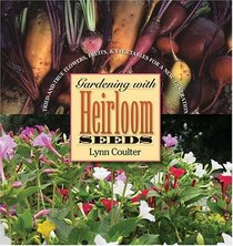 Gardening with Heirloom Seeds: Tried-and-True Flowers, Fruits, and Vegetables for a New Generation