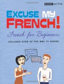 Excuse My French: French for Beginners (Excuse My French! S.)