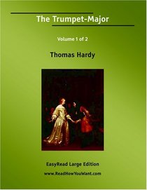 The Trumpet-Major Volume 1 of 2   [EasyRead Large Edition]