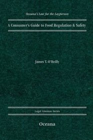 A Consumer's Guide to Food Regulation & Safety (Oceana's Legal Almanac Series  Law for the Layperson)