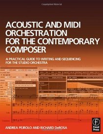 Acoustic and MIDI Orchestration for the Contemporary Composer: A Practical Guide to Writing and Sequencing for the Studio Orchestra