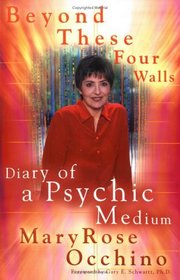 Beyond These Four Walls : Diary of a Psychic Medium