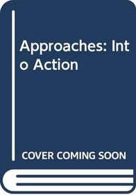 Approaches: Into Action