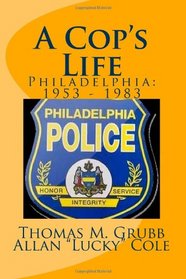 A Cop's Life: Philadelphia: 1953 - 1983
