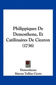 Philippiques De Demosthene, Et Catilinaires De Ciceron (1736) (French Edition)