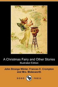 A Christmas Fairy and Other Stories (Illustrated Edition) (Dodo Press)