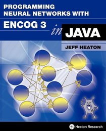 Programming Neural Networks with Encog3 in Java, 2nd Edition