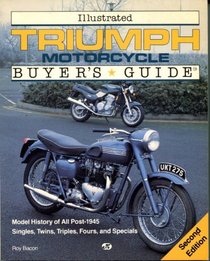 Illustrated Triumph Motorcycles Buyer's Guide: Model History of All Post-1945 Singles, Twins, Triples, Fours, and Specials (Illustrated Buyer's Guide)