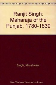 Ranjit Singh: Maharaja of the Punjab, 1780-1839