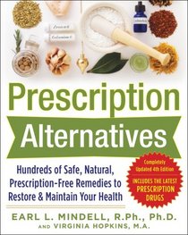 Prescription Alternatives:Hundreds of Safe, Natural, Prescription-Free Remedies to Restore and Maintain Your Health (4th Edition)