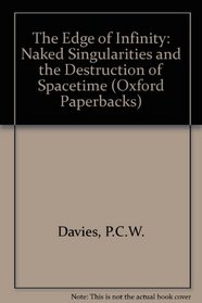 THE EDGE OF INFINITY: NAKED SINGULARITIES AND THE DESTRUCTION OF SPACETIME (OXFORD PAPERBACKS)