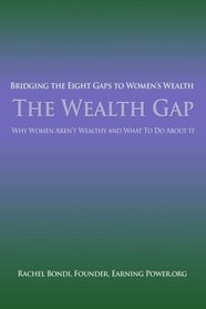 The Wealth Gap: Bridging the Eight Gaps to Womens Wealth