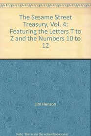 The Sesame Street Treasury, Vol. 4: Featuring the Letters T to Z and the Numbers 10 to 12