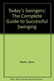 Today's Swingers: The Complete Guide to Successful Swinging