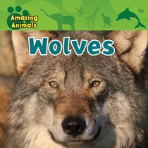 Wolves (Amazing Animals (Gareth Stevens Library))