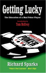 Getting Lucky: The Education of a Mad Poker Player