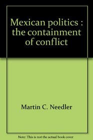 Mexican politics: The containment of conflict (Politics in Latin America)